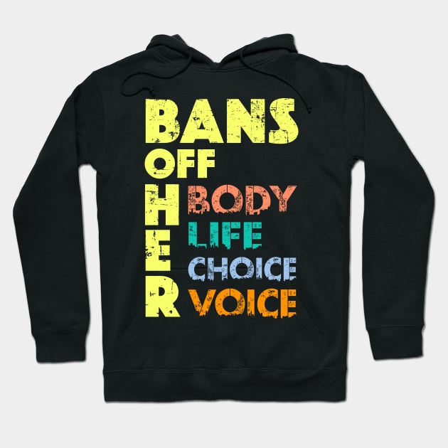 Bans OFF Her Body - Anti Abortion Ban Her Life Pro Choice Hoodie by alcoshirts